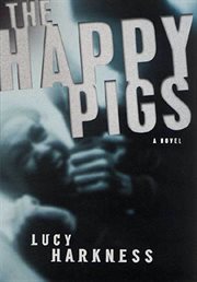 The Happy Pigs : A Novel cover image