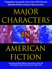 Major Characters In American Fiction : A Biographical Encyclopedia of More than 1500 of the Most Influential Fictional Creations of America cover image