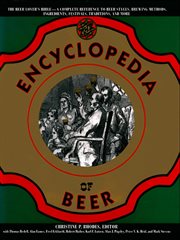 The encyclopedia of beer : the beer lover's bible - a complete reference to beer styles, brewing methods, ingredients, festivals, traditions, and more) cover image
