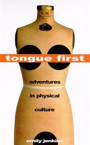 Tongue first : adventures in physical culture cover image