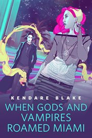 When Gods and Vampires Roamed Miami : Goddess War (Blake) cover image