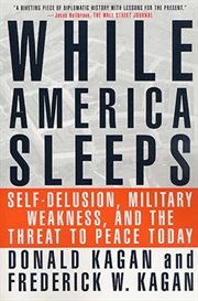 While America sleeps : self-delusion, military weakness, and the threat to peace today cover image
