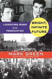 Bright, Infinite Future : A Generational Memoir on the Progressive Rise cover image