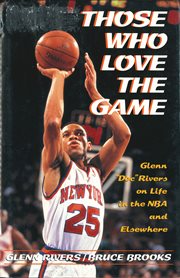 Those who love the game : glenn "doc" rivers on life in the nba and elsewhere cover image