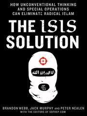 The ISIS Solution : How Unconventional Thinking and Special Operations Can Eliminate Radical Islam cover image