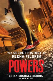 Powers: The Secret History of Deena Pilgrim : The Secret History of Deena Pilgrim cover image