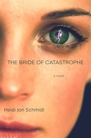 The Bride of Catastrophe : A Novel cover image