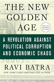 The New Golden Age : The Coming Revolution against Political Corruption and Economic Chaos cover image
