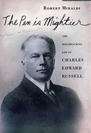 The Pen Is Mightier : The Muckraking Life of Charles Edward Russell cover image