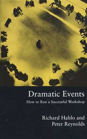 Dramatic Events : How to Run a Workshop for Theater, Education or Business cover image