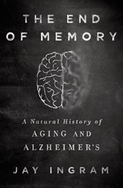 The End of Memory : A Natural History of Aging and Alzheimer's cover image