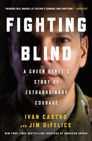 Fighting Blind : A Green Beret's Story of Extraordinary Courage cover image