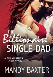 The Billionaire Single Dad : Billionaire's Club: Texas Heartthrobs cover image