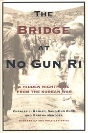 The bridge at No Gun Ri : a hidden nightmare from the Korean War cover image