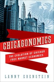 Chicagonomics : The Evolution of Chicago Free Market Economics cover image