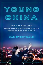 Young China : how the restless generation will change their country and the world cover image