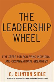 The Leadership Wheel : Five Steps for Achieving Individual and Organizational Greatness cover image
