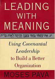 Leading With Meaning : Using Covenantal Leadership to Build a Better Organization cover image