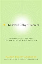 The Next Enlightenment : Integrating East and West in a New Vision of Human Evolution cover image