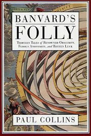 Banvard's Folly : Thirteen Tales of Renowned Obscurity, Famous Anonymity, and Rotten Luck cover image