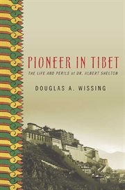 Pioneer in Tibet : The Life and Perils of Dr. Albert Shelton cover image
