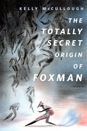 The totally secret origin of Foxman : excerpts from an EPIC autobiography cover image