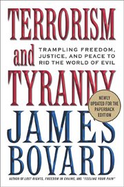Terrorism and Tyranny : Trampling Freedom, Justice, and Peace to Rid the World of Evil cover image