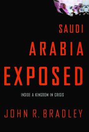 Saudi Arabia Exposed : Inside a Kingdom in Crisis cover image