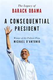 A Consequential President : The Legacy of Barack Obama cover image