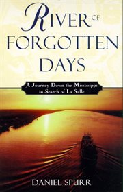 River of Forgotten Days : A Journey Down the Mississippi in Search of La Salle cover image