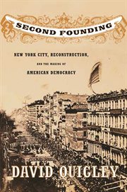 Second Founding : New York City, Reconstruction, and the Making of American Democracy cover image