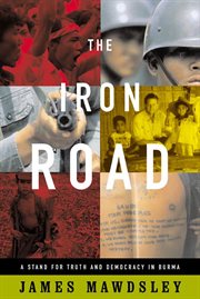 The Iron Road : A Stand for Truth and Democracy in Burma cover image