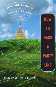 How to Hack a Party Line : The Democrats and Silicon Valley cover image