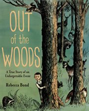 Out of the Woods : A True Story of an Unforgettable Event cover image