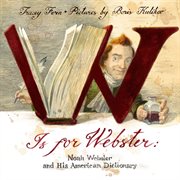 W Is for Webster : Noah Webster and his American Dictionary cover image