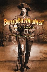 Buffalo Bill's Wild West : Celebrity, Memory, and Popular History cover image