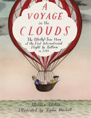 A Voyage in the Clouds : The (Mostly) True Story of the First International Flight by Balloon in 1785 cover image