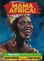 Mama Africa! : How Miriam Makeba Spread Hope with Her Song cover image