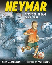 Neymar: A Soccer Dream Come True : A Soccer Dream Come True cover image