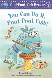 You Can Do It, Pout-Pout Fish! : Pout-Pout Fish cover image
