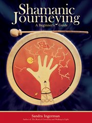 Shamanic Journeying : A Beginner's Guide cover image