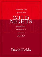 Wild Nights : Conversations with Mykonos about Passionate Love, Extraordinary Sex, and How to Open to God cover image