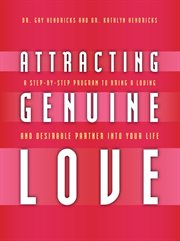 Attracting Genuine Love : A Step-by-Step Program to Bring a Loving and Desirable Partner into Your Life cover image