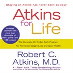 Atkins for life. The Complete Controlled Carb Program for Permanent Weight Loss and Good Health cover image