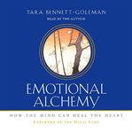 Emotional alchemy: [how the mind can heal the heart] cover image