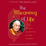 The meaning of life: Buddhist perspectives on cause and effect cover image
