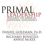 Primal leadership : realizing the power of emotional intelligence cover image