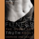Ultimate fitness : the quest for truth about health and exercise cover image