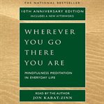 Wherever you go, there you are: Mindfulness Meditation in Everyday Life cover image