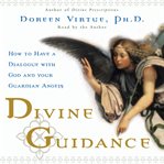 Divine guidance: how to have a dialog with God and your guardian angels cover image